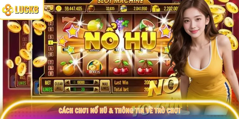 Cách chơi nổ hũ & thông tin về trò chơi
