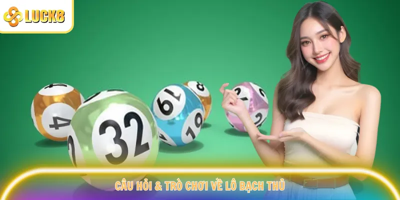 Câu hỏi & trò chơi về lô bạch thủ