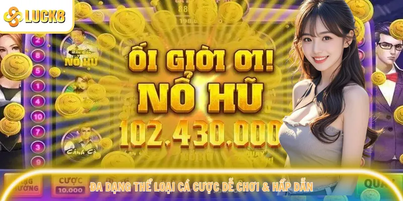 Đa dạng thể loại cá cược dễ chơi & hấp dẫn