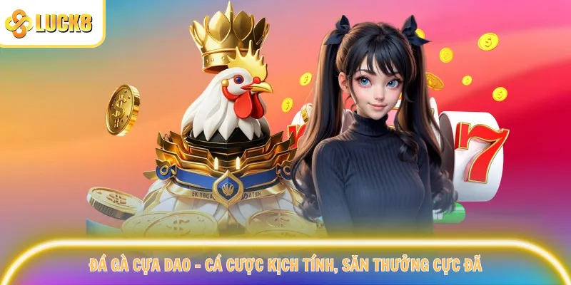 Đá Gà Cựa Dao – Cá Cược Kịch Tính, Săn Thưởng Cực Đã