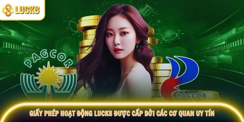 Giấy phép hoạt động Luck8 được cấp bởi các cơ quan uy tín