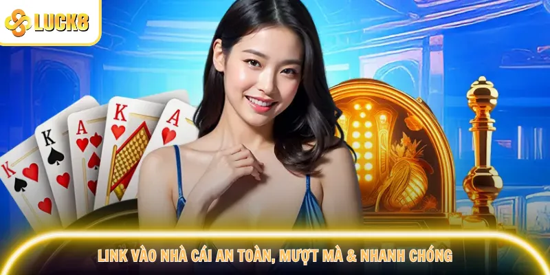 Link vào nhà cái an toàn, mượt mà & nhanh chóng