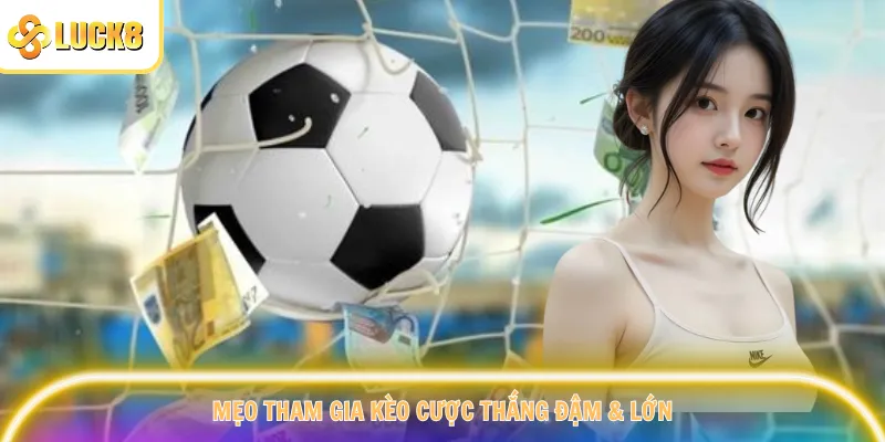 Mẹo tham gia kèo cược thắng đậm & lớn