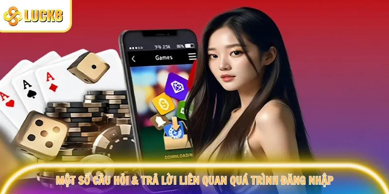 Một số câu hỏi & trả lời liên quan quá trình đăng nhập