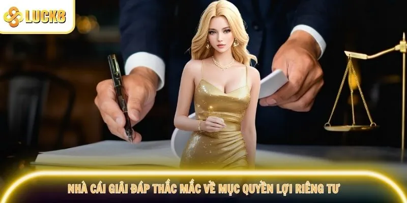 Nhà cái giải đáp thắc mắc về mục quyền lợi riêng tư
