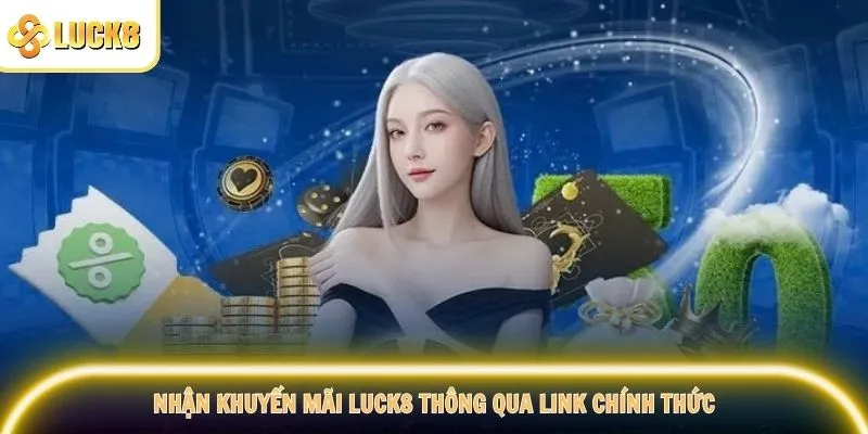 Nhận khuyến mãi Luck8 thông qua link chính thức