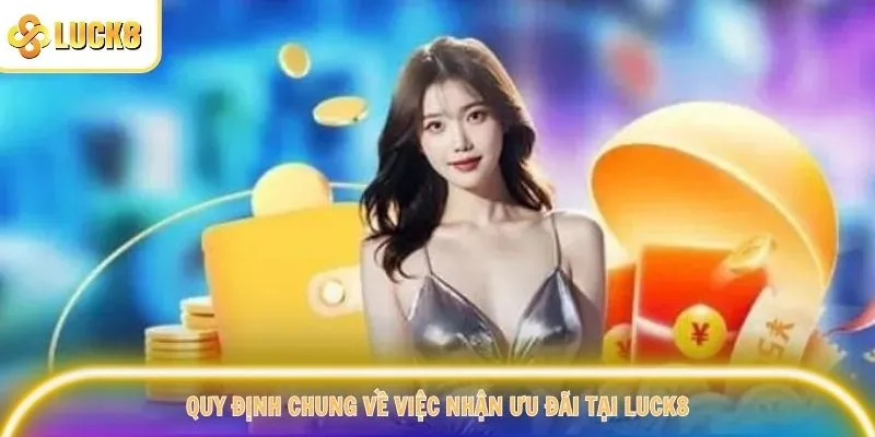 Quy định chung về việc nhận ưu đãi tại Luck8