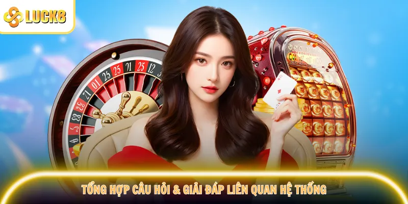 Tổng hợp câu hỏi & giải đáp liên quan hệ thống