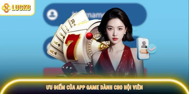 Ưu điểm của app game dành cho hội viên